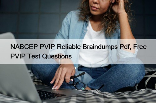 NABCEP PVIP Reliable Braindumps Pdf, Free PVIP Test ...