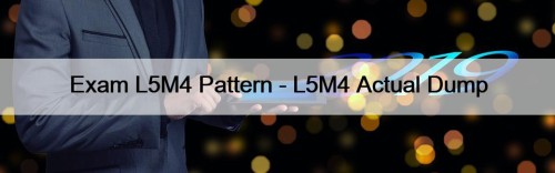 Exam L5M4 Pattern - L5M4 Actual Dump