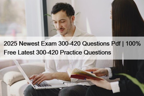 2025 Newest Exam 300-420 Questions Pdf | 100% ...